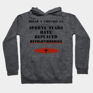 Sports Stars Have Replaced Revolutionaries, Martyrs, Saints - Roman Empire Bread and Circuses 2.0 - Gladiators as Heroes - No Revolution Hoodie